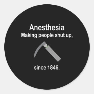 Anaesthesia Making People Shut Up Classic Round Sticker