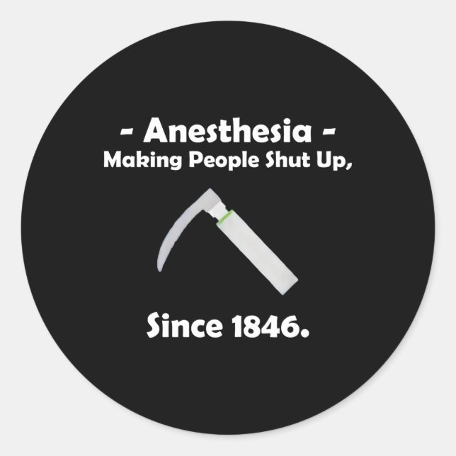 Anaesthesia Making People Shut Up Since 1846 Classic Round Sticker (Front)