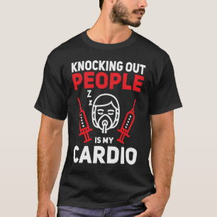 Anaesthesia Tech Knocking Out People Cardio Anesth T-Shirt
