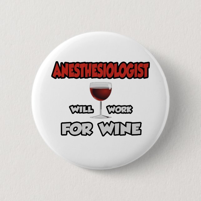 Anaesthesiologist ... Will Work For Wine 6 Cm Round Badge (Front)