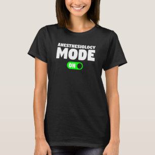 Anaesthesiology Mode On Anaesthesiologist Anesthet T-Shirt