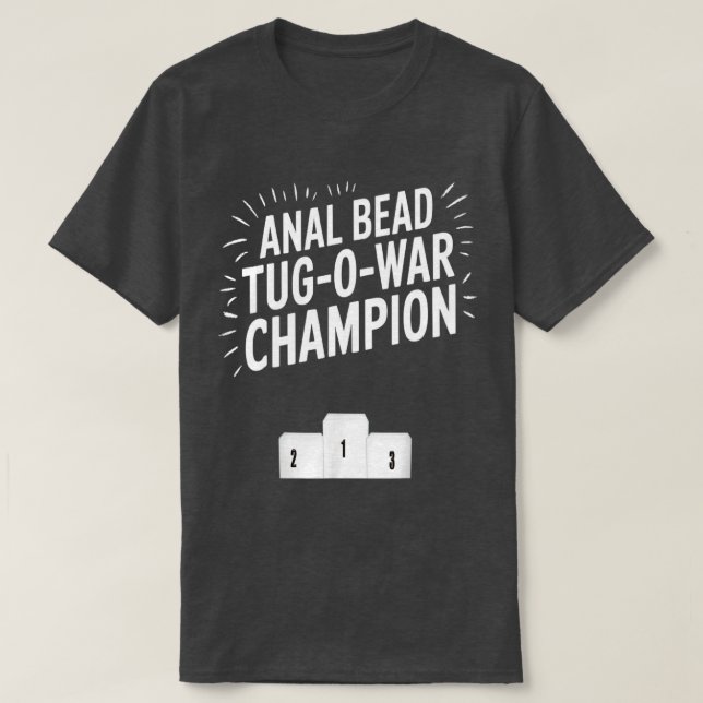 Anal Bead Tug-O-War Champion Funny Saying Tee (Design Front)