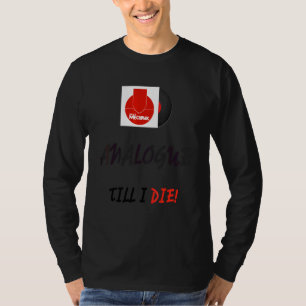 Analogue Till I Die T-Shirt