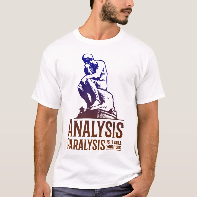 Analysis Paralysis - Still Your Turn? - Unisex T-Shirt (Front)