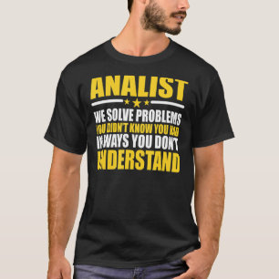 Analyst We Solve Problems T-Shirt