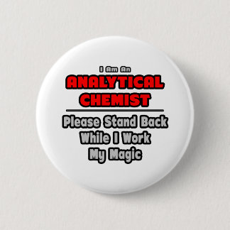 Analytical Chemist...Work My Magic 6 Cm Round Badge