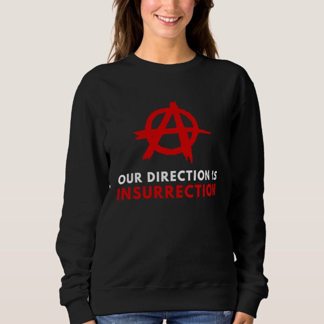 Anarchism Anarchist  Insurrection Anti Government Sweatshirt (Front)