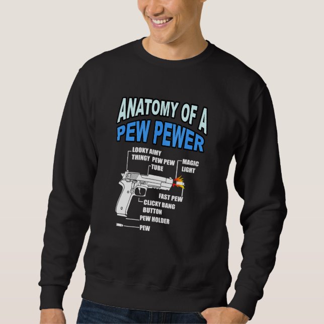 Anatomy Of A Pew Pewer Gun Ammo Weapon _5 Sweatshirt (Front)