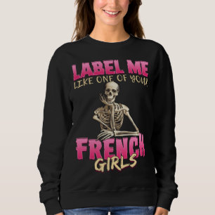 Anatomy Sassy  Skeleton One Of Your French Girls Sweatshirt