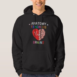 Anatomy Teachers Love Brains Funny Science Hoodie