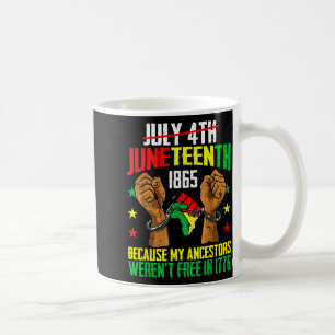 Ancestors weren't in 1776 juneteenth 1865 july 4th coffee mug