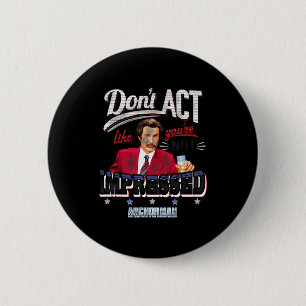 Anchorman Don't Act Like You're Not Impressed  6 Cm Round Badge