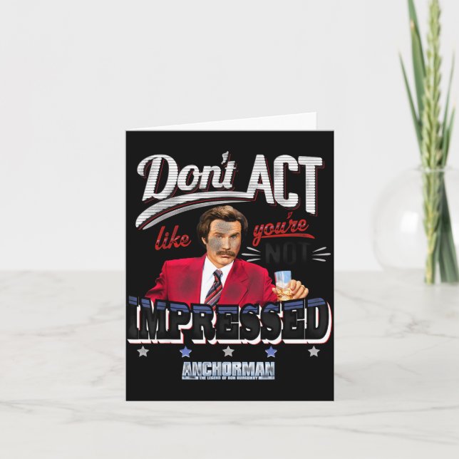 Anchorman Don't Act Like You're Not Impressed  Card (Front)