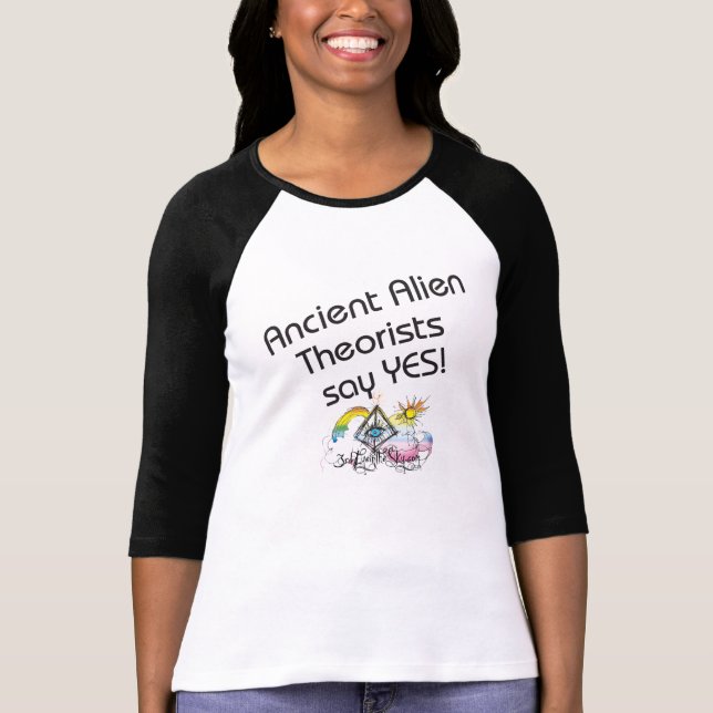 Ancient Alien Theorists say Yes! T-Shirt (Front)