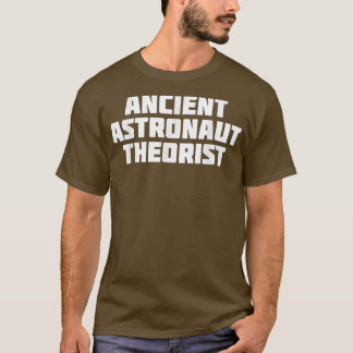 Ancient Astronaut Theorist  Funny Theory T-Shirt