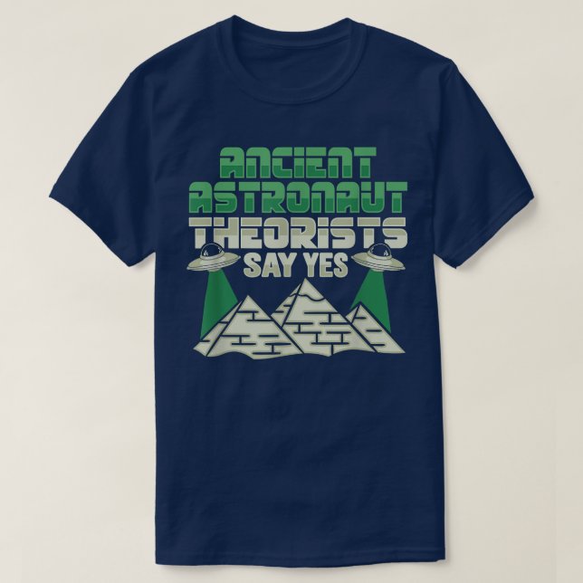 Ancient Astronaut Theorist Say Yes Design  T-Shirt (Design Front)