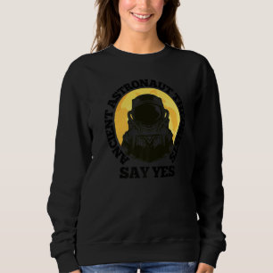 Ancient Astronaut Theorist Say Yes Full Moon & Ast Sweatshirt
