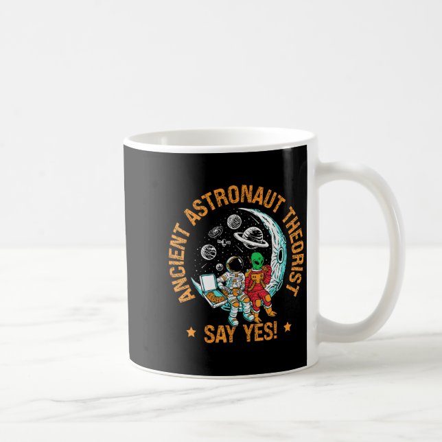 Ancient Astronaut Theorist Say Yes Space Ufo Alien Coffee Mug (Right)