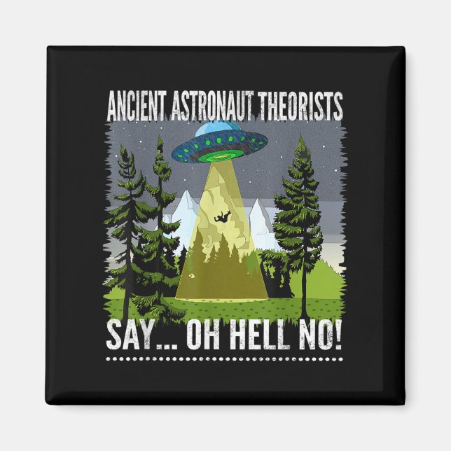 Ancient Astronaut Theorists Say... Oh Hell No!, By Magnet (Front)