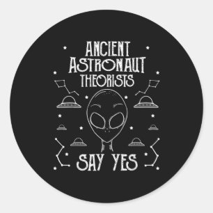 Ancient Astronaut Theorists Say Yes Alien Ufo _1  Classic Round Sticker