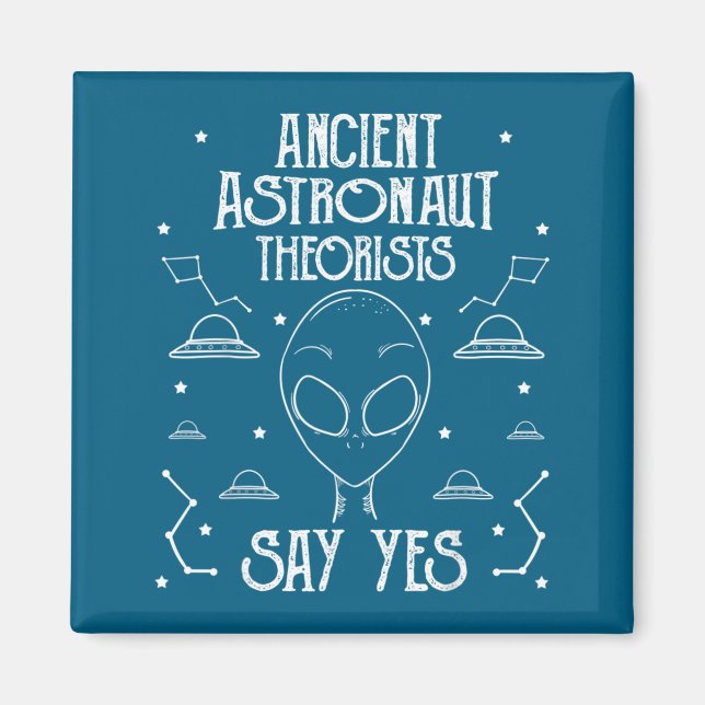 Ancient Astronaut Theorists Say Yes Alien Ufo _1  Magnet (Front)