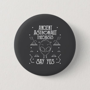 Ancient Astronaut Theorists Say Yes Alien Ufo 6 Cm Round Badge