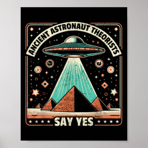 Ancient Astronaut Theorists Say Yes Alien Ufo Theo Poster