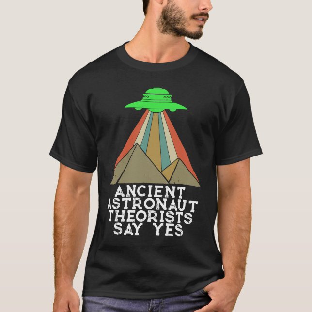 Ancient Astronaut Theorists Say Yes Aliens UFO Pyr T-Shirt (Front)