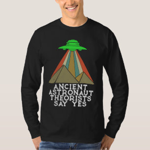 Ancient Astronaut Theorists Say Yes Aliens UFO Pyr T-Shirt