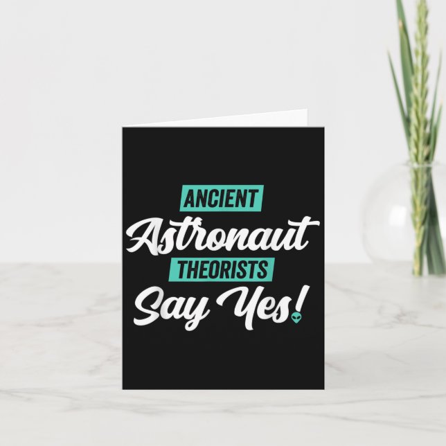 Ancient Astronaut Theorists Say Yes - Funny Alien  Card (Front)