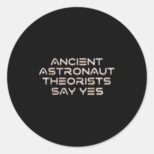 Ancient Astronaut Theorists Say Yes Funny Alien Classic Round Sticker