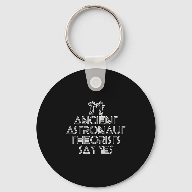 Ancient Astronaut Theorists Say Yes - Funny Alien  Key Ring (Front)
