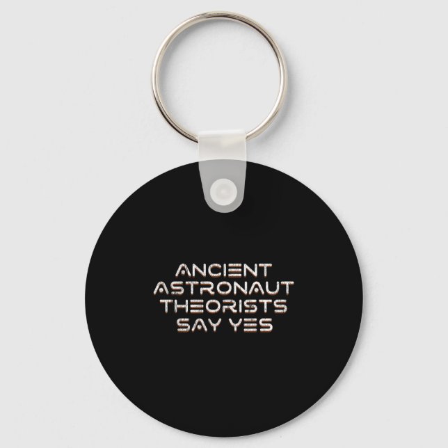 Ancient Astronaut Theorists Say Yes Funny Alien  Key Ring (Front)