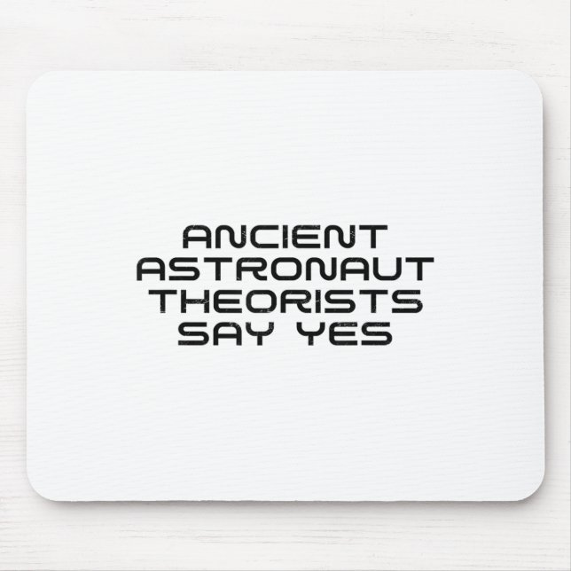 Ancient Astronaut Theorists Say Yes Funny Alien Lo Mouse Pad (Front)