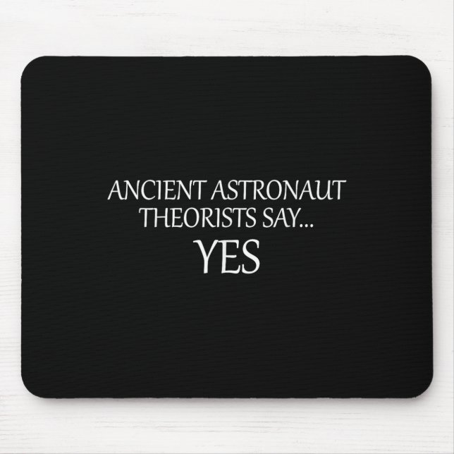 Ancient Astronaut Theorists Say Yes _ Funny  Mouse Pad (Front)