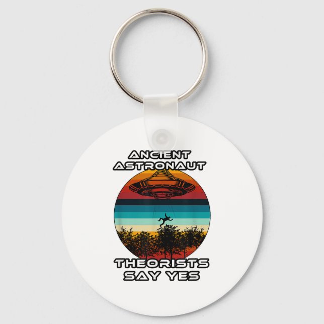 Ancient Astronaut Theorists Say Yes  Key Ring (Front)