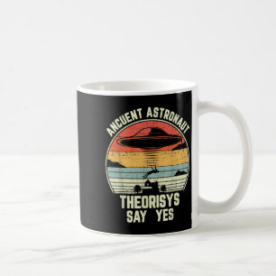 Ancient Astronaut Theorists Say Yes Spaceship Alie Coffee Mug