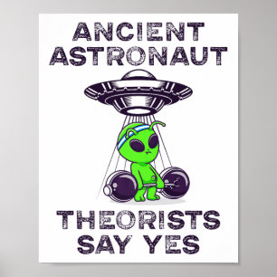 Ancient Astronaut Theorists Say Yes Spaceship Alie Poster