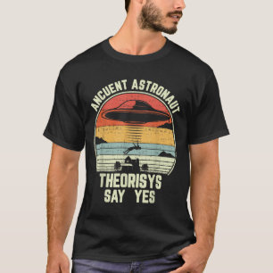 Ancient Astronaut Theorists Say Yes Spaceship Alie T-Shirt