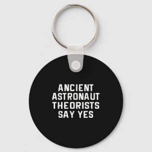 Ancient Astronaut Theorists Say Yes T Shirt Key Ring