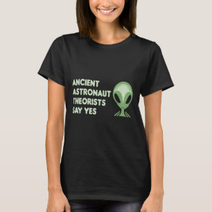 Ancient Astronaut Theorists Say Yes Tee Alien Face