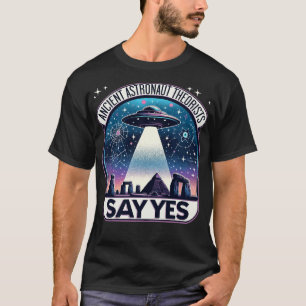 Ancient Astronaut Theorists – Say Yes UFO Design T-Shirt