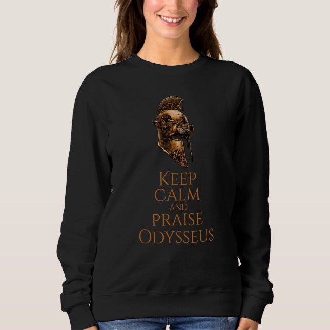 Ancient Greek Steampunk  Keep Calm And Praise Odys Sweatshirt (Front)