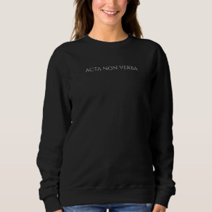Ancient Latin Language Motto  Acta Non Verba  Moti Sweatshirt