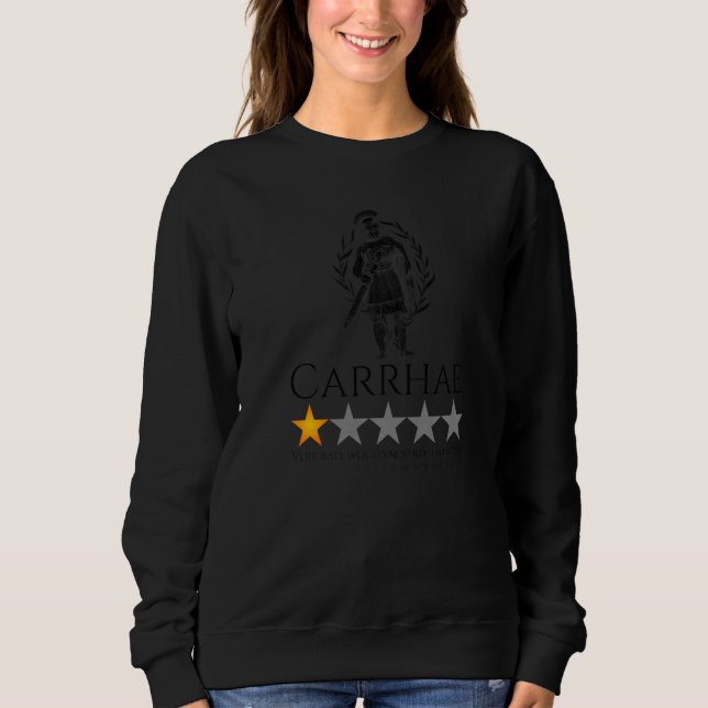 Ancient Rome History Meme - Carrhae - Roman Legion Sweatshirt (Front)