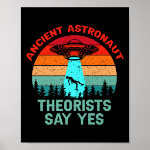 Ancient Theorists Astronaut Say Yes Alien Space Uf Poster