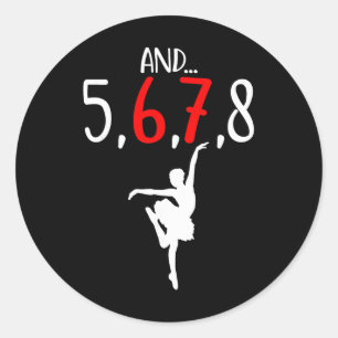 And 5 6 7 8 Choreographer Dance Byllet Teacher Six Classic Round Sticker