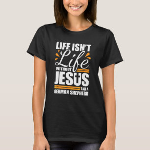 And A German Shepherd T-Shirt
