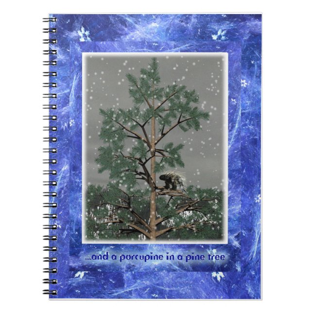 And A Porcupine In A Pine Tree Spiral Notebook (Front)