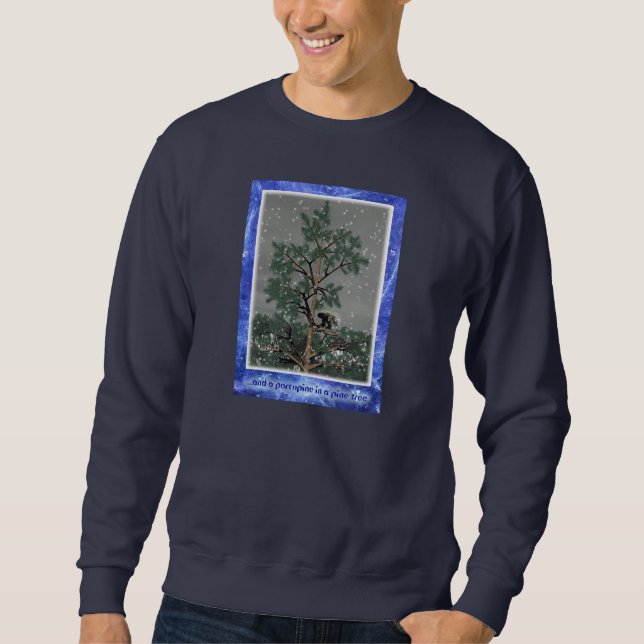 And A Porcupine In A Pine Tree Sweatshirt (Front)